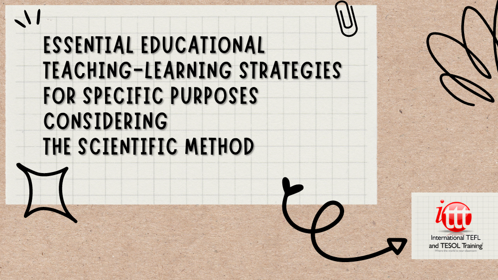 Essential Educational Teaching-Learning Strategies for Specific Purposes considering the Scientific Method