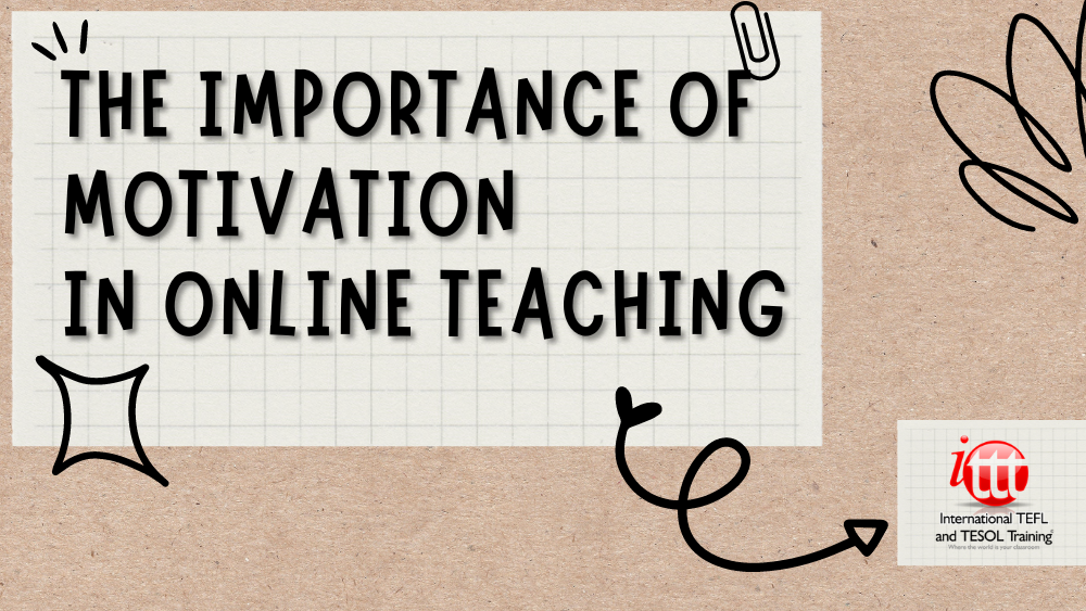 The Importance of Motivation in Online Teaching