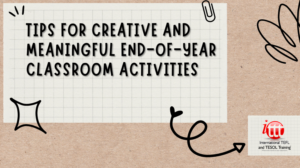 Tips for Creative and Meaningful End-of-Year Classroom Activities