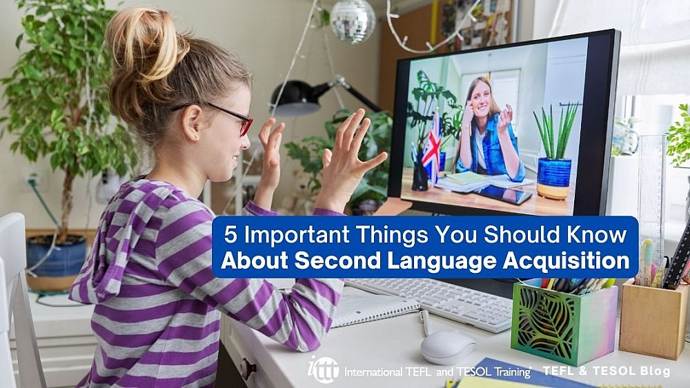5 Important Things You Should Know About Second Language Acquisition | ITTT | TEFL Blog