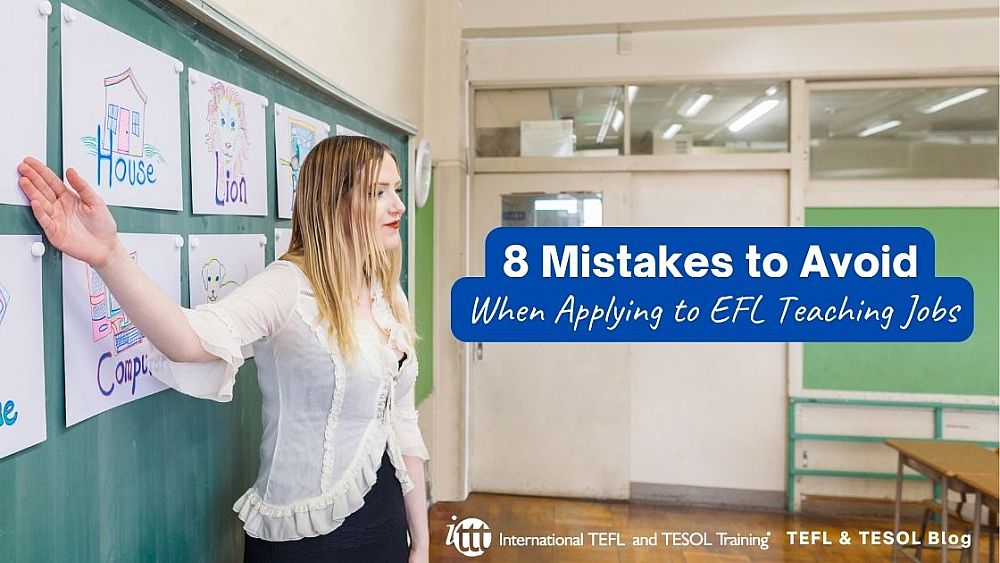 8 Mistakes to Avoid When Applying to EFL Teaching Jobs | ITTT | TEFL Blog