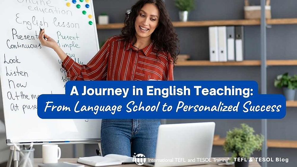 A Journey in English Teaching: From Language School to Personalized Success | ITTT | TEFL Blog