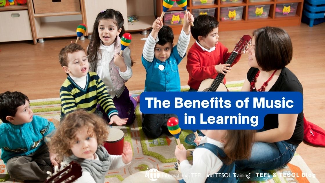 The Benefits of Music in Learning ITTT TEFL Blog