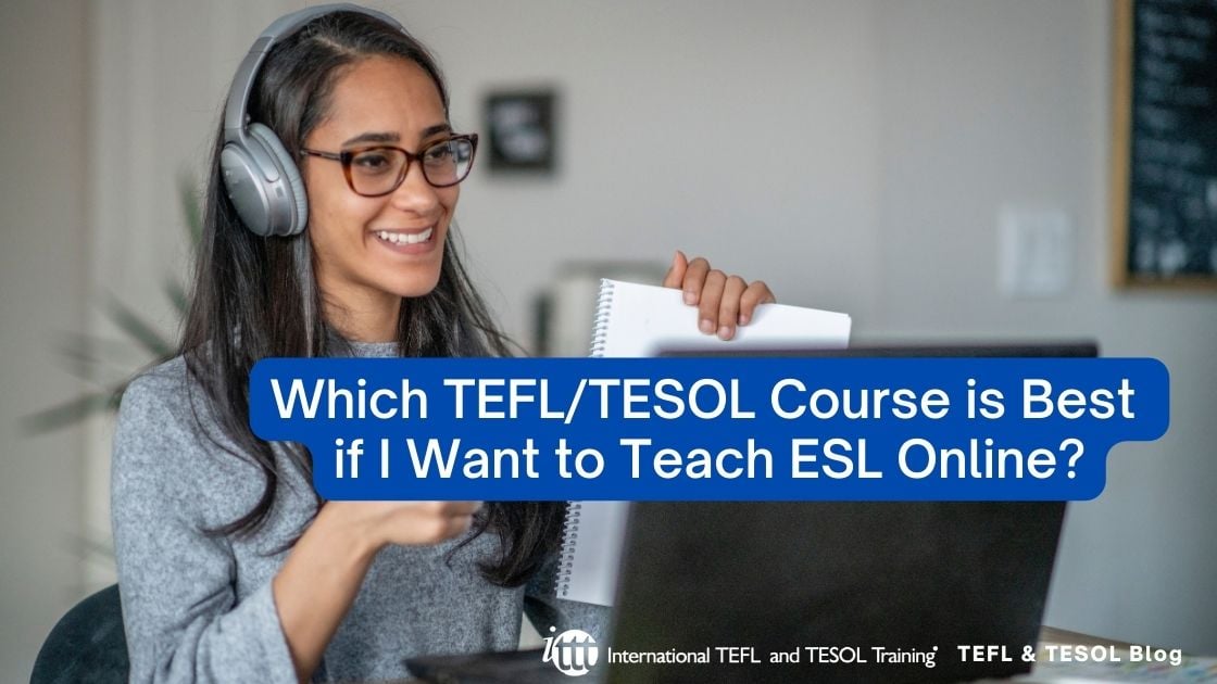 Which TEFL/TESOL Course Is Best If I Want To Teach ESL Online? | ITTT ...