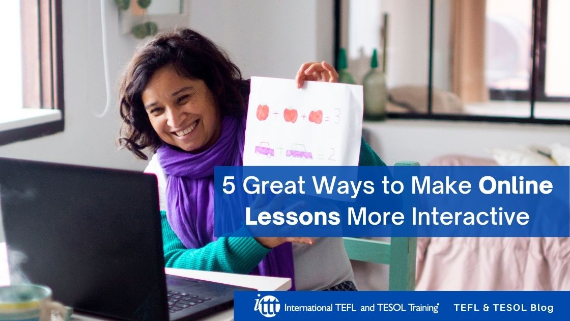 5 Great Ways to Make Online Lessons More Interactive | ITTT | TEFL Blog