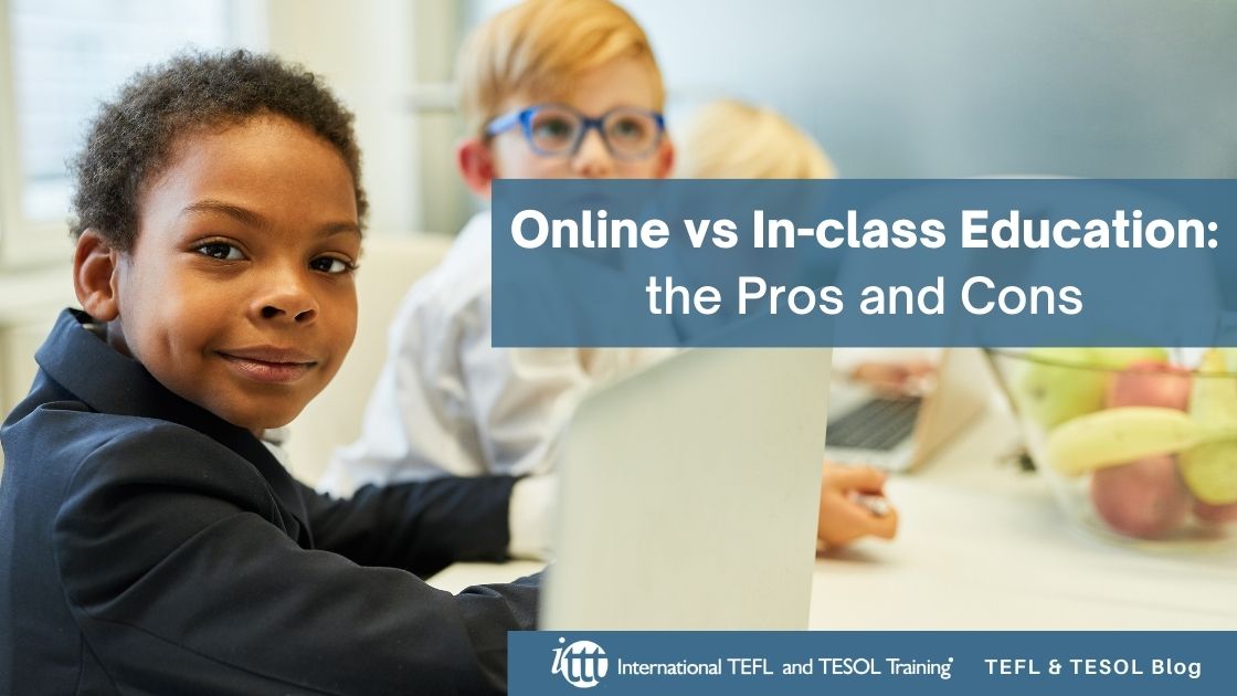 Online Vs In-class Education: Pros And Cons | ITTT | TEFL Blog